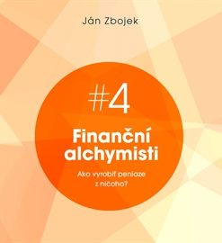 Finanční alchymisti - Ako vyrobiť peniaze z ničoho