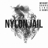 Nylon Jail – My Heart Soars Like a Hawk CD