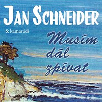 Různí interpreti – Jan Schneider a kamarádi / Musím dál zpívat – CD