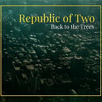 Republic of Two – Back to the Trees – CD