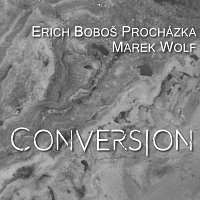 Erich Boboš Procházka & Marek Wolf – Conversion – CD