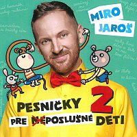 Miro Jaroš – Pesničky pre (ne)poslušné deti 2 – CD