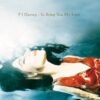 PJ Harvey – To Bring You My Love – LP
