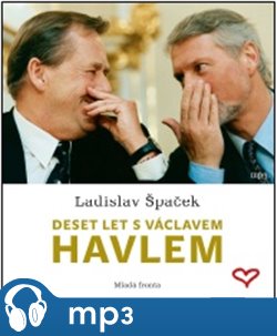 Deset let s Václavem Havlem. Osobní vzpomínky prezidentova mluvčího