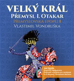 Velký král Přemysl Otakar I. Přemyslovská epopej I.